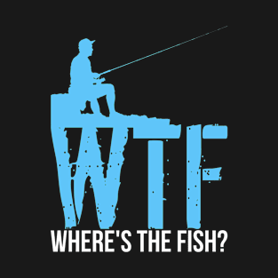 Fishing - WTF Where's The Fish T-Shirt