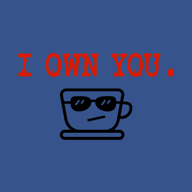 Discover I Own You. LOL. Love, Coffee. - Coffeecup - T-Shirt