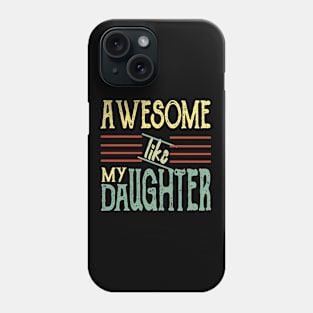 Awesome Like My Daughter Funny Fathers Mother Day Phone Case