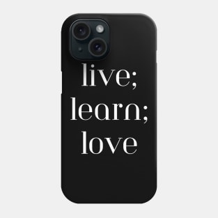 Live, learn, love Phone Case