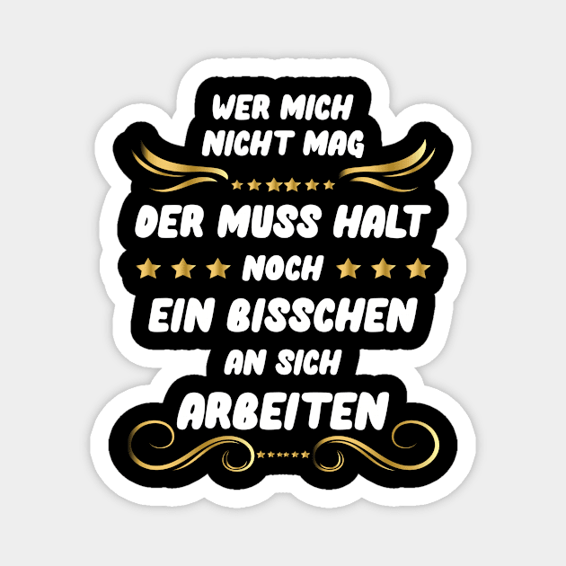 Wer Mich Nicht Mag Der Muss Halt Noch An Sich Arbeiten Magnet by SpruchBastler