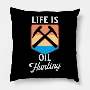 Life Is Oil Hunting Pillow