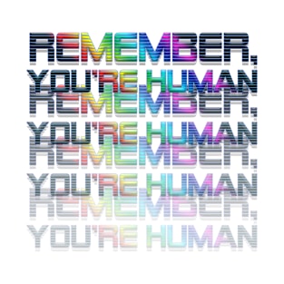 Remember, You're Human T-Shirt