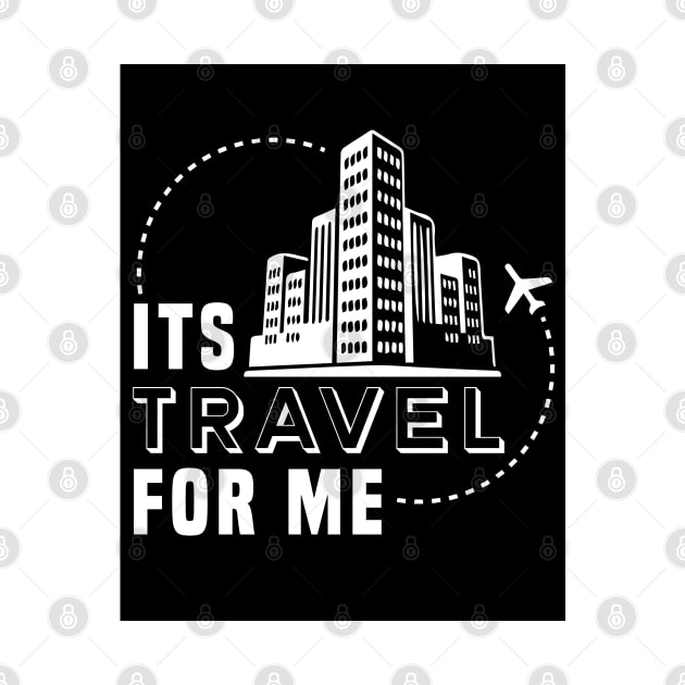 Its Travel For Me by Travels in my Lifetime