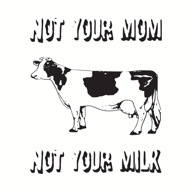 Not Your Mom Not Your Milk White Veggie Vegan T Shirts by hathanh2