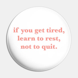 if you get tired learn to rest not to quit quote Pin