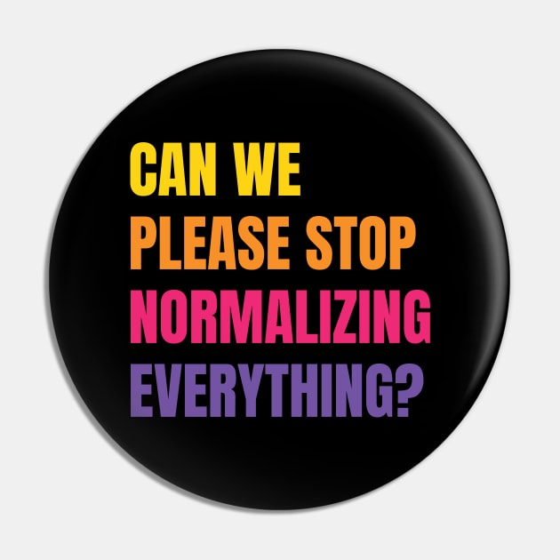 Can We Please Stop Normalizing Everything? (Colored Text) Pin by inotyler