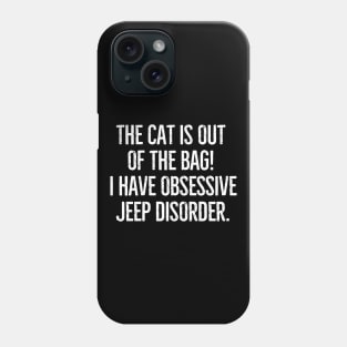 The cat is out of the bag! I have Obsessive Jeep Disorder. Phone Case