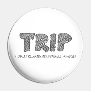 TRIP (Totally Relaxing, Incomparable Paradise) Pin