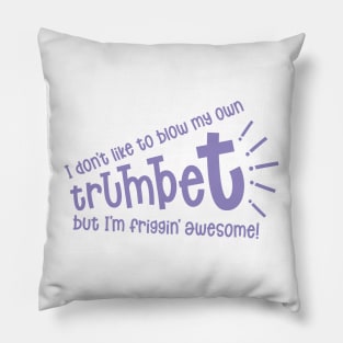 Blowing my own Trumpet 'I'm Friggin' Awesome' Pillow