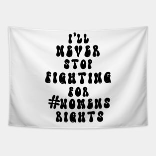 I’ll never stop fighting for #womens rights Tapestry