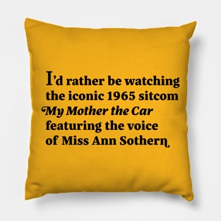 I'd rather be watching the iconic 1965 sitcom My Mother the Car featuring the voice of Miss Ann Sothern Pillow