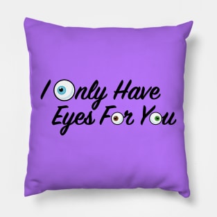 I Only Have Eyes for You Pillow