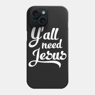 Y'all Need Jesus Phone Case