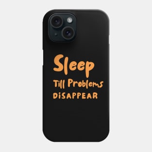 Sleep Till Problems Disappear Completely Phone Case