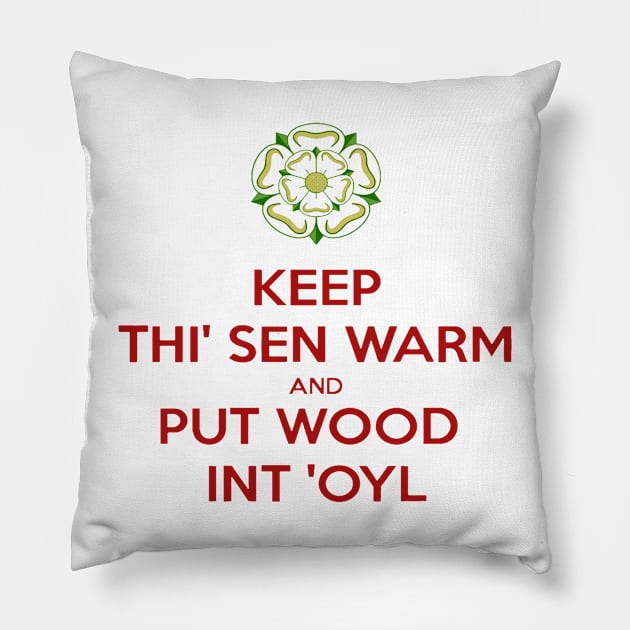 Keep Thi Sen Warm And Put Wood Int'oyl Yorkshire Dialect Pillow by taiche