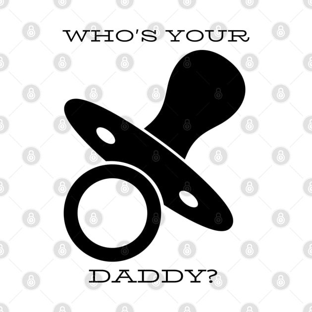 Who's YOUR Daddy? by CasualTeesOfFashion