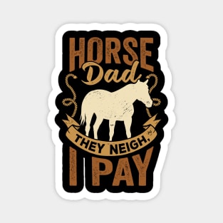 Horse Dad They Neigh I Pay Magnet
