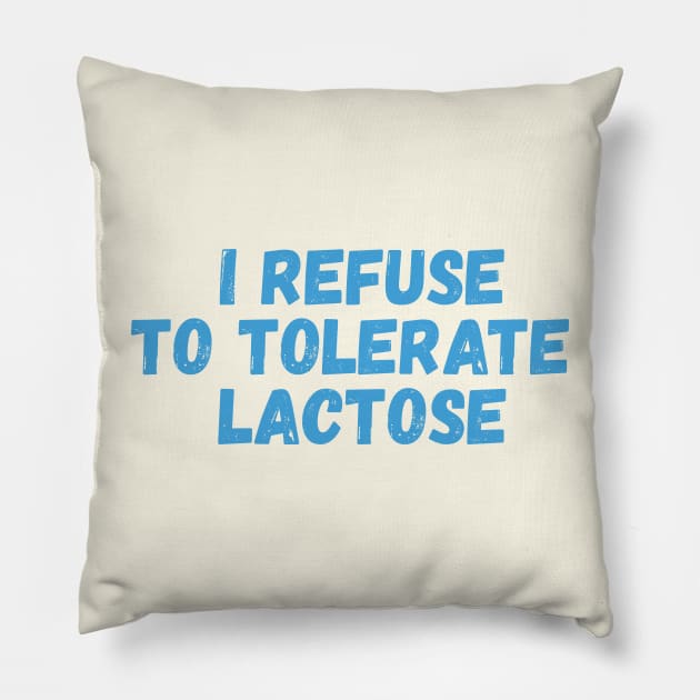 I refuse to tolerate lactose Pillow by SweetLog