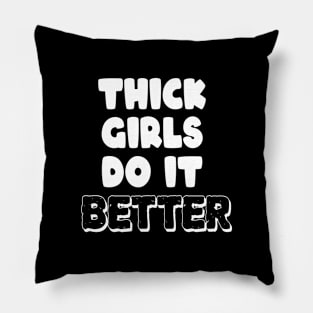 Thick Girls Do It Better Pillow