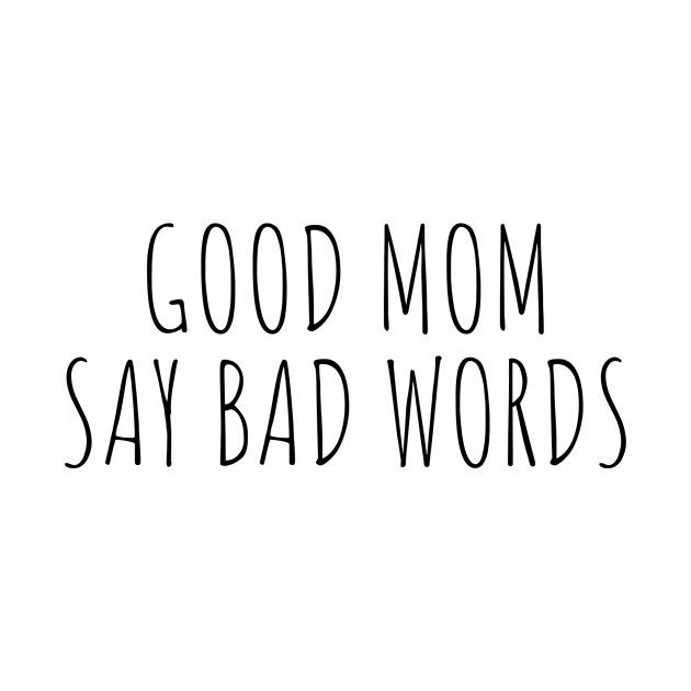 Good Moms Say Bad Words by mintipap