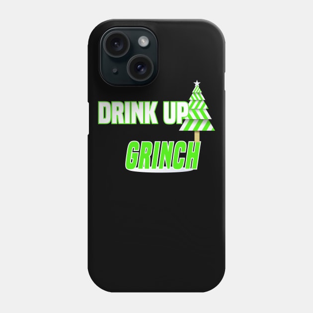 Drink Up Grinches T-Shirt Phone Case by MYFROG