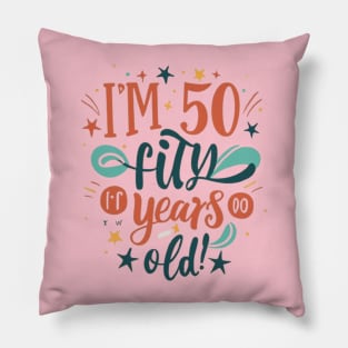 Im 50 - Fifty Years Old Pillow