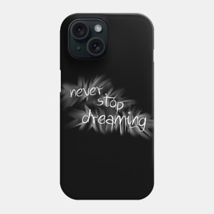 never stop dreaming Phone Case