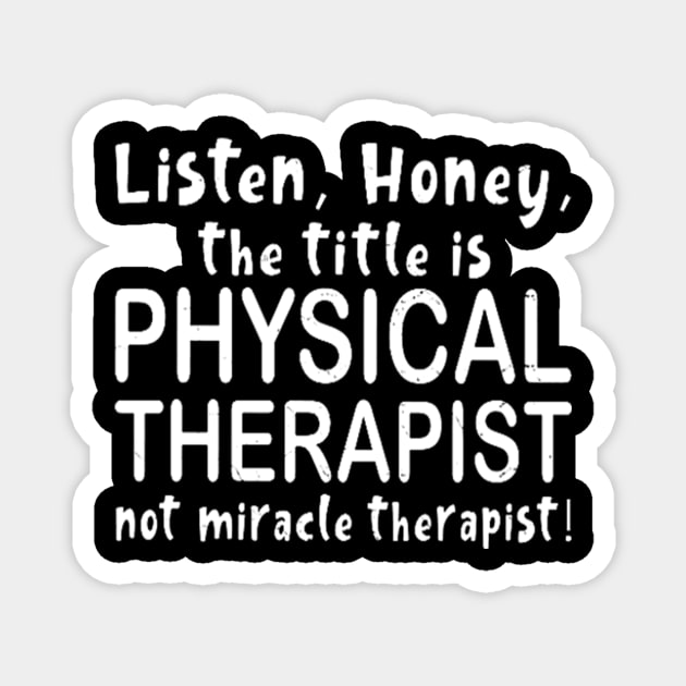 Listen, Honey, The Tittle Is Physical Therapist Gift Magnet by marcrosendahle