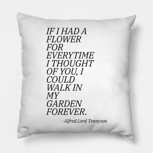 If I Had A Flower For Everytime I Thought Of You I Could Walk I My Garden Forever Pillow