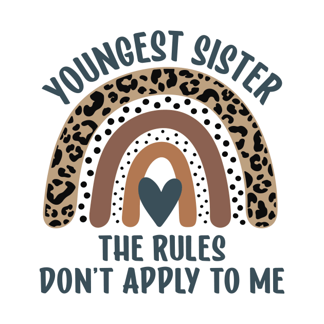 Youngest Sister The Rules Don't Apply To Me Funny Sibling by JKFDesigns