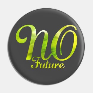 NO FUTURE (green) Pin