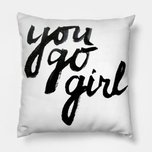 You Go Girl! Pillow