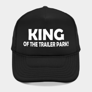 KING OF THE TRAILER PARK! Hat
