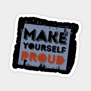 Make Your Self Proud' Awesome Inspirational  Gift Magnet