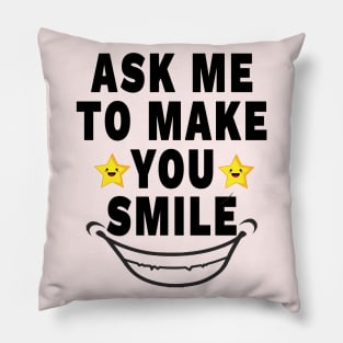 Ask Me To Make You Smile Pillow