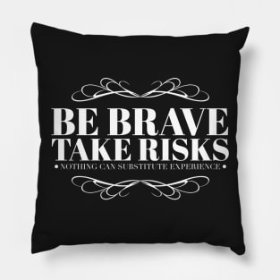 Be brave take risks Pillow