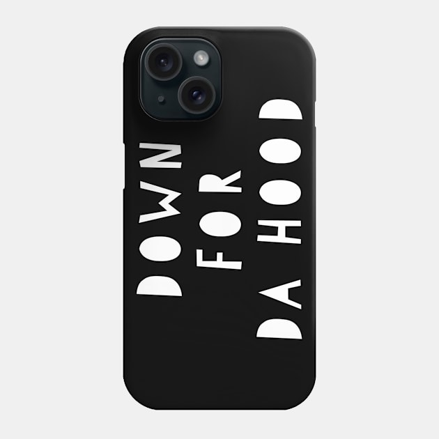 Down for Da Hood Phone Case by MessageOnApparel