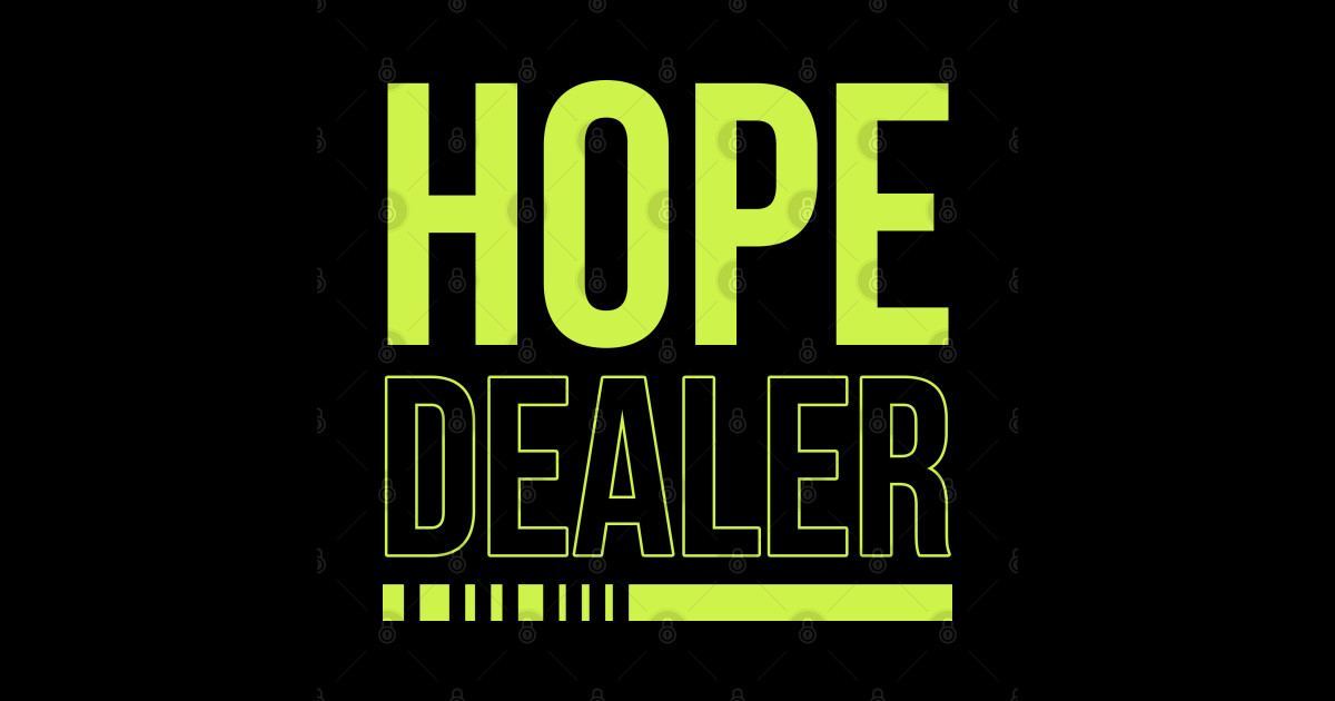 Hope Dealer Hope Sticker TeePublic