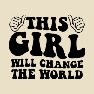 This Girl Will Change The World Cute Daughter T-Shirt