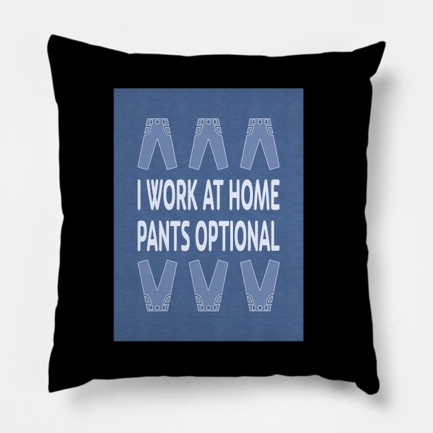 I Work at Home. Pants Optional Pillow by UltraQuirky