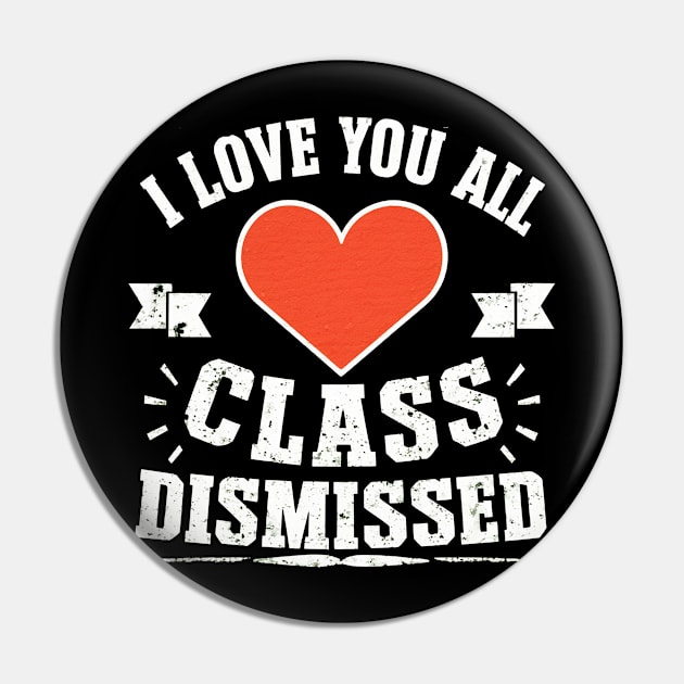 i love you all, class dismissed Pin by mdr design