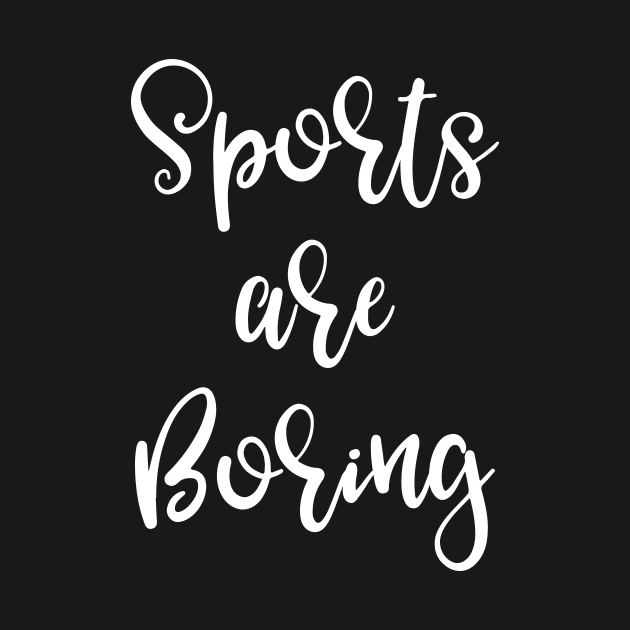 Sports are Boring by LucyMacDesigns