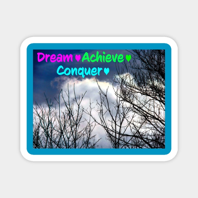 Dream, achieve and conquer Magnet by PandLCreations