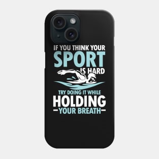 If You Think Your Sports is Hard Try Doing it While Holding Your Breath Phone Case