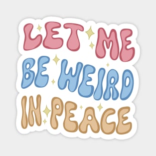 Let Me Be Weird In Peace Magnet