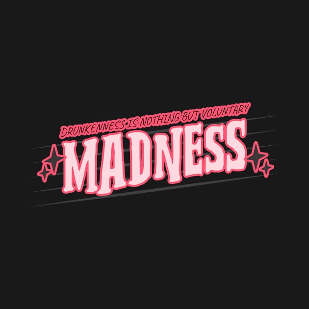 Drunkenness Is Madness by Jackies FEC Store