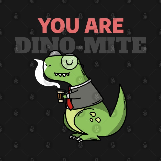 You Are Dino Mite - Funny Dinosaur Doodle by stokedstore