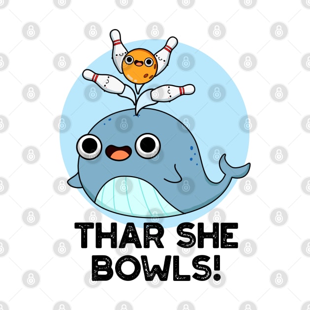 Thar She Bowls Cute Whale Bowling Pun by punnybone