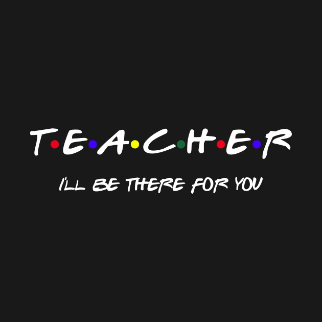 Teacher I'll Be There For You by SmilArt